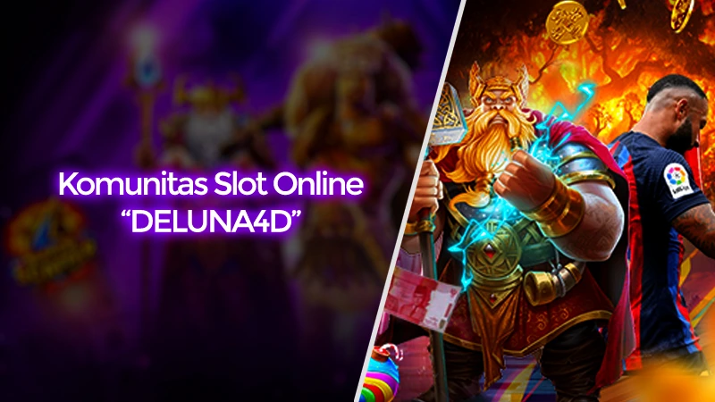Situs Slot Online Dengan Komunitas Paling Aktif di DELUNA4D